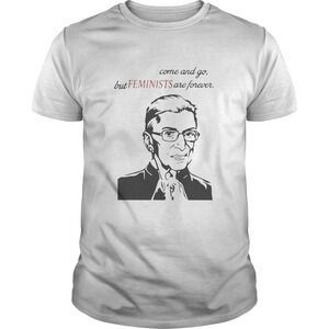 Heros Come And Go But Feminists Are Forever Ruth Shirt